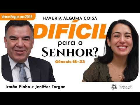 Gênesis 18–23 | “Haveria coisa difícil ao Senhor?” | Estudo das Escrituras: Irmão Pinho e Jennifer