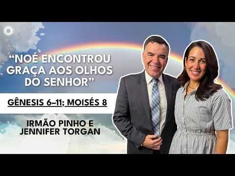 Gênesis 6–11 | “Noé halló gracia ante Jehová” | Estudo das Escrituras: Irmão Pinho e Jennifer Torgan